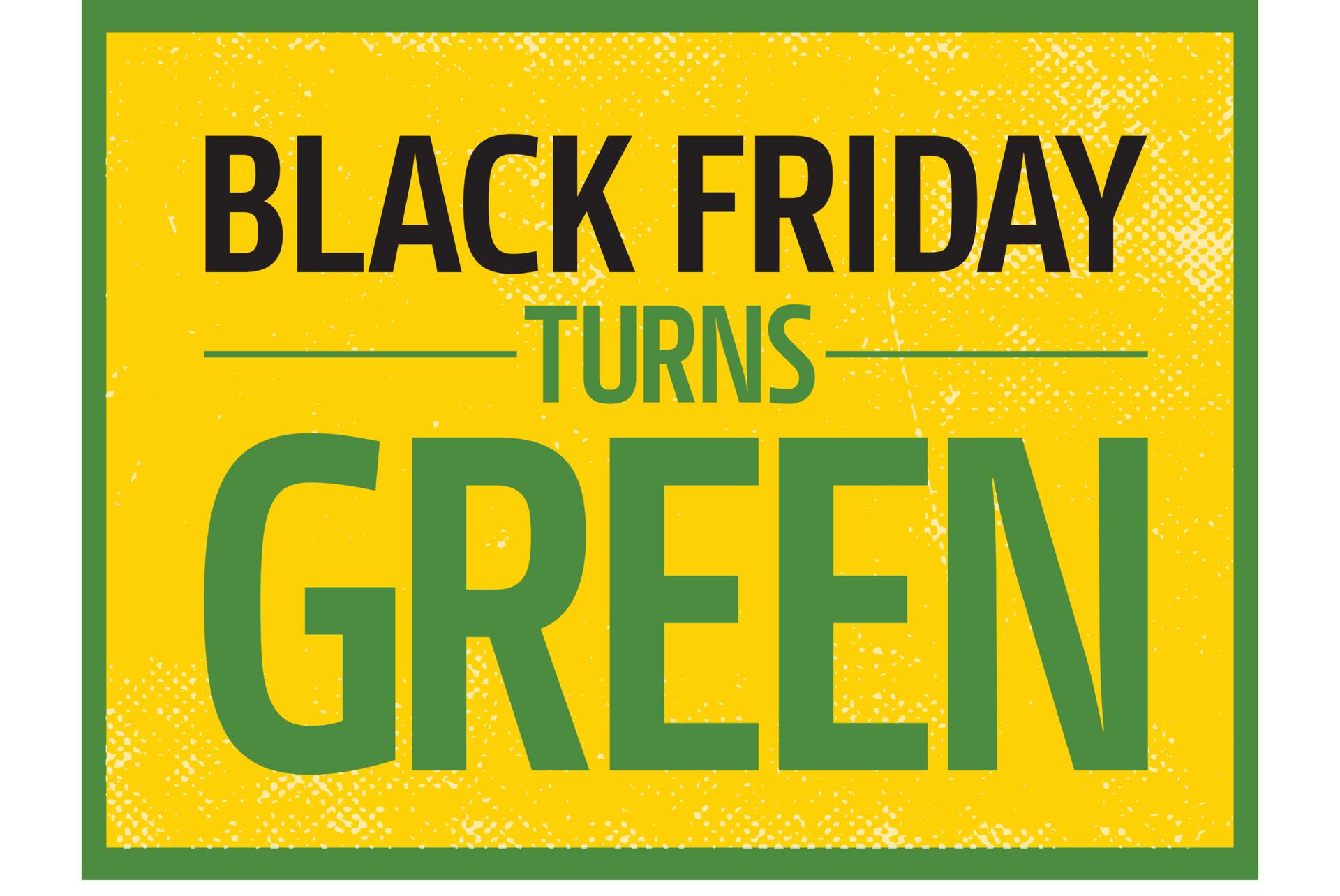 Black Friday Turns Green!